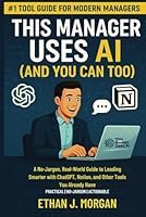 THIS MANAGER USES AI (AND YOU CAN TOO): A No-Jargon, Real-World Guide to Leading Smarter with ChatGPT, Notion, and Other Tools You Already Have B0F5WTD971 Book Cover