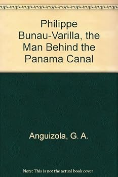 Philippe Bunau-Varilla, the Man Behind the Panama Canal