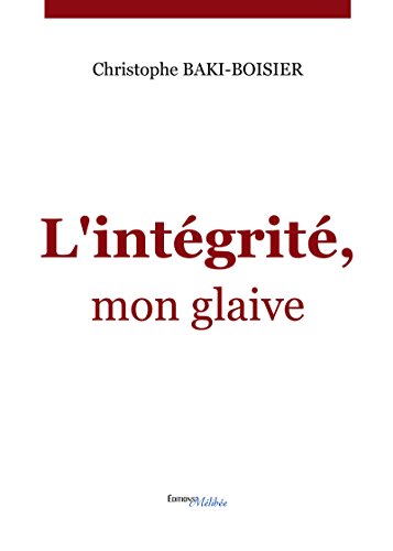 Télécharger L'intégrité, mon glaive Livre PDF Gratuit