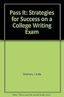 PASS IT: STRATEGIES FOR SUCCESS ON A COLLEGE WRITING EXAM 0757506577 Book Cover
