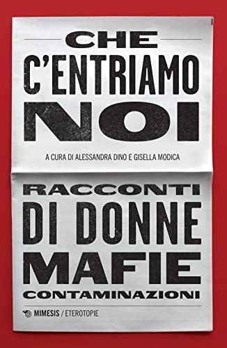 Che c'entriamo noi. Racconti di donne, mafie, contaminazion
