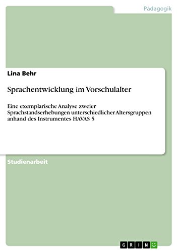 Sprachentwicklung im Vorschulalter: Eine exemplarische Analyse zweier Sprachstandserhebungen unterschiedlicher Altersgruppen anhand des Instrumentes HAVAS 5 (German Edition)