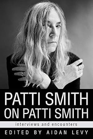 Patti Smith on Patti Smith: Interviews and Encounters (Musicians in Their Own Words)