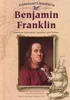 Benjamin Franklin: American Statesman, Scientist, and Writer (Colonial Leaders) 0791053474 Book Cover