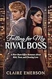  Falling for My Rival Boss: A Slow-Burn Office Romance About Risk, Trust, and Choosing Love (Cold Boss Romance Series(Spin-off) Book 4) (English Edition)