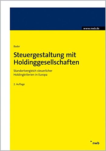 Steuergestaltung mit Holdinggesellschaften. Standortvergleich steuerlicher Holdingkriterien in Europ Steuergestaltung mit Holdinggesellschaften. Standortvergleich steuerlicher Holdingkriterien in Europ