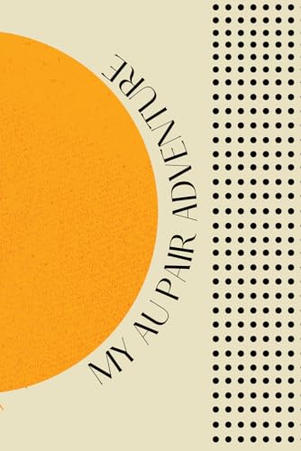 My Au Pair Adventure: A Guided Journal for Adventures, Reflections, and Dreams