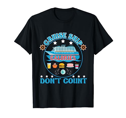 Cruise Ship Calories Don't Count Cruising Foodie T-Shirt