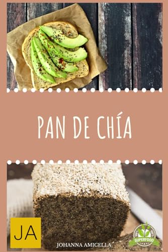 Pan de Chía: Deliciosas recetas para un horneado saludable y una alimentación consciente