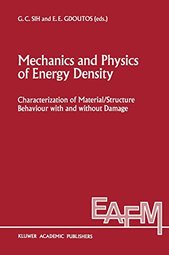 Mechanics and Physics of Energy Density: Characterization of material/structure behaviour with and without damage: 9 (Engineering Applications of Fracture Mechanics)