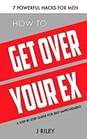 How to Get Over Your Ex: 7 Powerful Hacks for Men (Man Power Series) 1980661936 Book Cover
