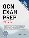 Oncology Certified Nurse (OCN) Exam Prep 2026: Pass the OCN on Your First Try: 700+ Practice Questions, Blueprint Coverage, Chemo & Immunotherapy Reviews, Emergency Flowcharts & Proven Strategies