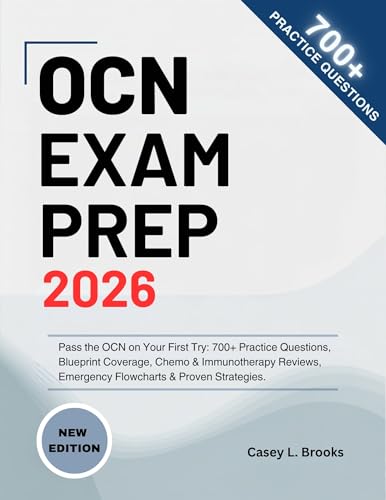 Oncology Certified Nurse (OCN) Exam Prep 2026: Pass the OCN on Your First Try: 700+ Practice Questions, Blueprint Coverage, Chemo & Immunotherapy Reviews, Emergency Flowcharts & Proven Strategies