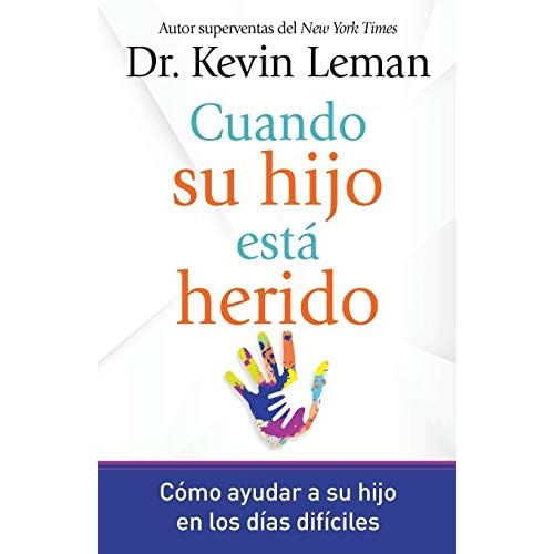 Cuando Su Hijo Está Herido: Cómo Ayudar a Su Hijo En Los Días Difíciles