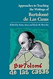 Approaches to Teaching the Writings of Bartolomé de Las Casas (Approaches to Teaching World Literature, Band 102)