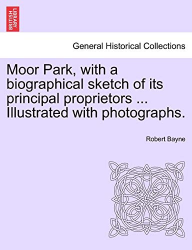 Moor Park, with a Biographical Sketch of Its Principal Proprietors ... Illustrated with Photographs.