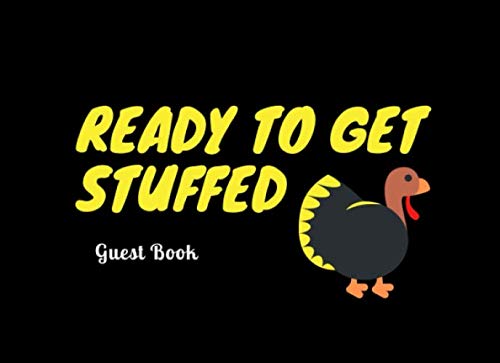 Ready To Get Stuffed Guest Book: Funny Quote | Celebrate your Thanksgiving Parties with your Family and Friends | 150 Pages | 8.25" x 6' | For men and ... for Gifts that Host of Hostess in your lif