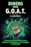 Dinero modo G.O.A.T: El manual prohibido para hackear el sistema y conseguir tu libertad