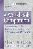 A Workbook Companion, Vol. I: Commentaries on the Workbook for Students from a Course in Miracles