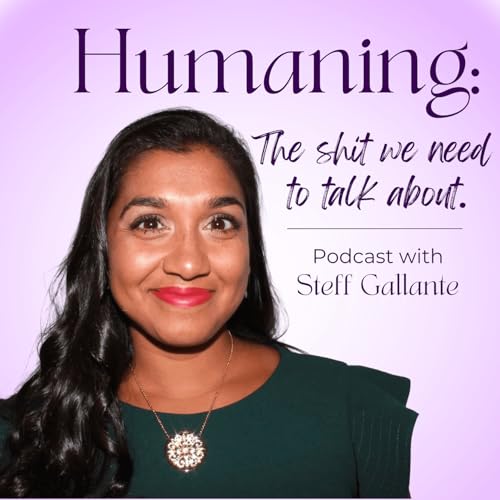 Humaning: The Shit We Need to Talk About Podcast Por Steff Gallante arte de portada