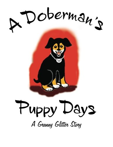 A Doberman's Puppy Days A Granny Glitter Story ... 1482685442 Book Cover