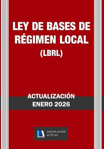 LEY DE BASES DE RÉGIMEN LOCAL (LBRL). Legislación Actual.: Para profesionales, estudiantes y opositores.