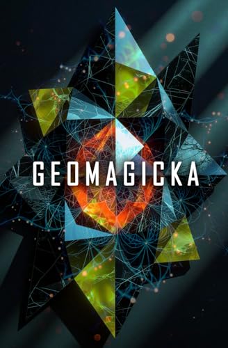 GEOMAGICKA: A Magickal Approach to Sacred Geometry
