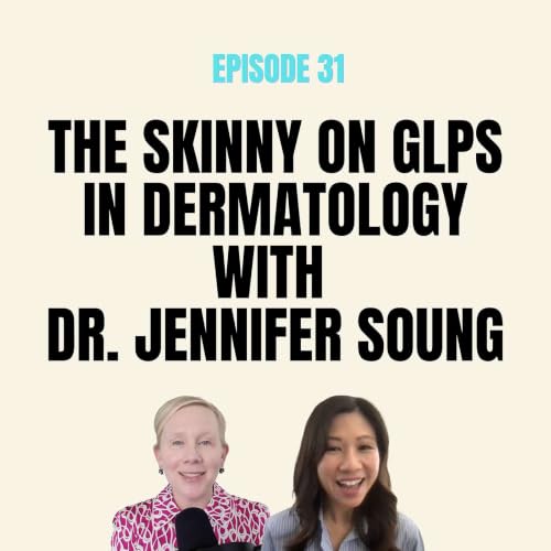 The Skinny on GLPs in Dermatology with Dr. Jennifer Soung
