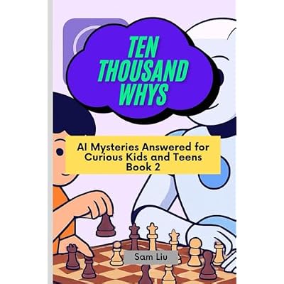 TEN THOUSAND WHYS: AI Mysteries Answered for Curious Kids and Teens Book 2 (ten thousand whys