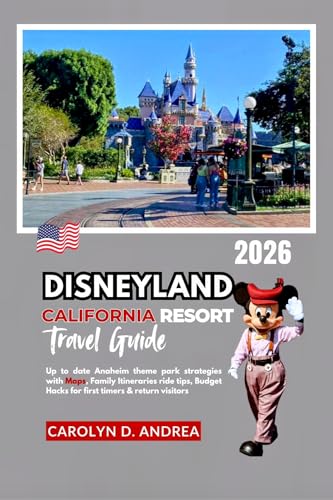 Disneyland California Resort Travel Guide: Up-to-date Anaheim theme park strategies with Maps, family itineraries, ride tips, Budget Hacks for first ... visitors (The Practical Pathfinders Book 2)
