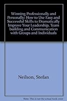 Winning Professionally and Personally: How to Use Easy and Successful Skills to Dramatically Improve Your Leadership, Team building and Communication with Groups and Individuals 1880830531 Book Cover