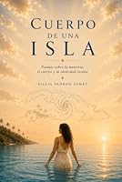 Cuerpo de una isla: Poemas sobre la memoria, el cuerpo y la identidad insular (Spanish Edition) 1520486227 Book Cover