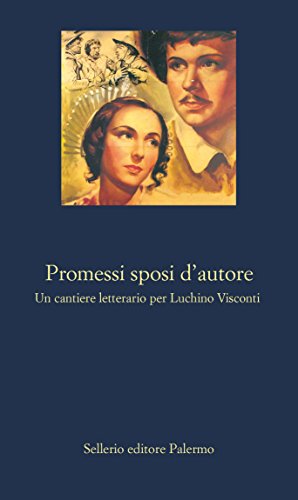 Promessi sposi d'autore: Un cantiere letterario per Luchino Visconti