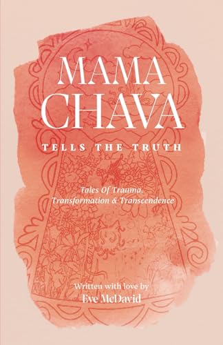 MAMA CHAVA TELLS THE TRUTH: Tales of trauma, transformation & transcendence