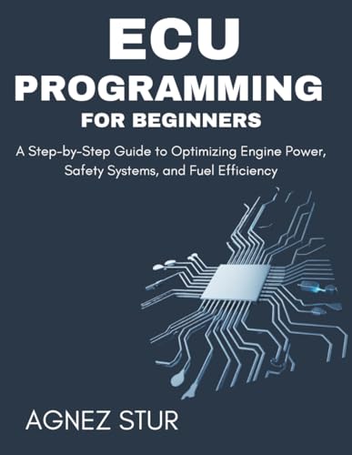 ECU Programming for Beginners: A Step-by-Step Guide to Optimizing Engine Power, Safety Systems, and Fuel Efficiency