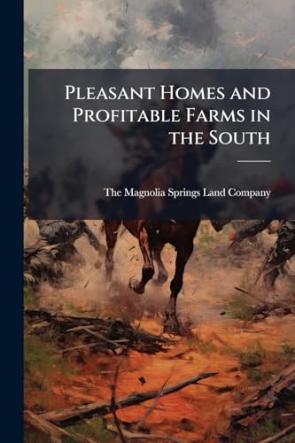 Pleasant Homes and Profitable Farms in the South