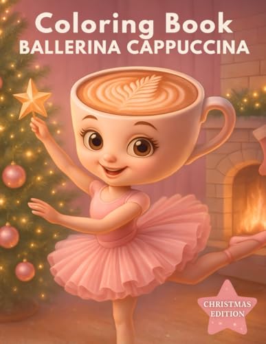 Ballerina Cappuccina Italian Brainrot Meme Cozy Christmas Activities Cappuccino - Cute Girl Coloring Book for Girls Ages 4-8