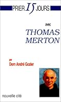 Prier 15 jours avec Thomas Merton: Ou L'unité conquise 2853133044 Book Cover
