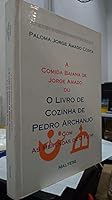 A comida baiana de Jorge Amado, ou, O livro de cozinha de Pedro Archanjo, com as merendas de D. Flor 857180494X Book Cover