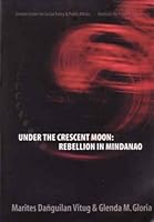 Under The Crescent Moon: Rebellion In Mindanao 9719167971 Book Cover