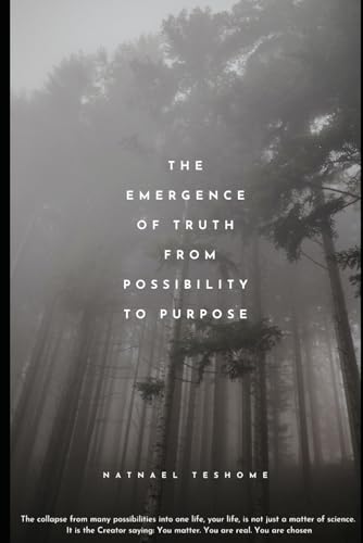 The Emergence of Truth from Possibility to Purpose: A Bridge Between Science and Belief