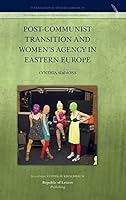 Post-Communist Transition and Women's Agency in Eastern Europe 9089791248 Book Cover