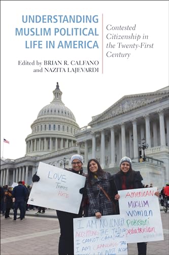 Understanding Muslim Political Life in America: Contested Citizenship in the Twenty-First Century (Religious Engagement in Democratic Politics)