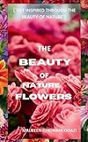 THE BEAUTY OF NATURE: FLOWERS