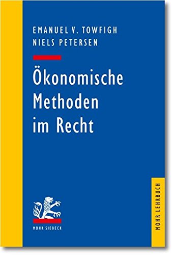 Ökonomische Methoden im Recht: Eine Einführung für Juristen (Mohr Lehrbuch) Ökonomische Methoden im Recht: Eine Einführung für Juristen (Mohr Lehrbuch)