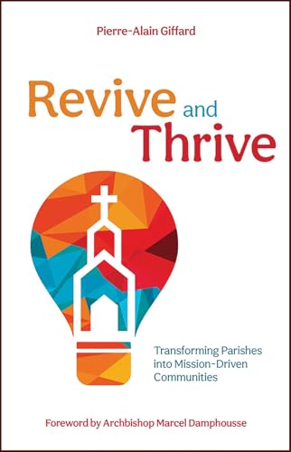 Revive and Thrive: Transforming Parishes into Mission-Driven Communities