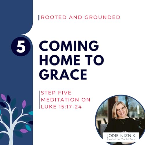 Coming Home to Grace | Luke 15:17–24, Step 5 Meditation