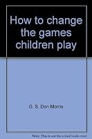 How to change the games children play 0808713825 Book Cover