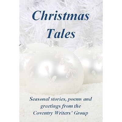 Christmas Tales - Seasonal stories, poems and greetings from the Coventry Writers' Group