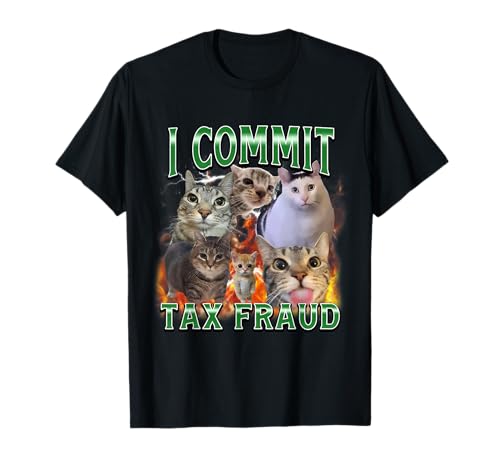 I Commit Tax Fraud Funny Cat Meme Bootleg Graphic Men Women T-Shirt